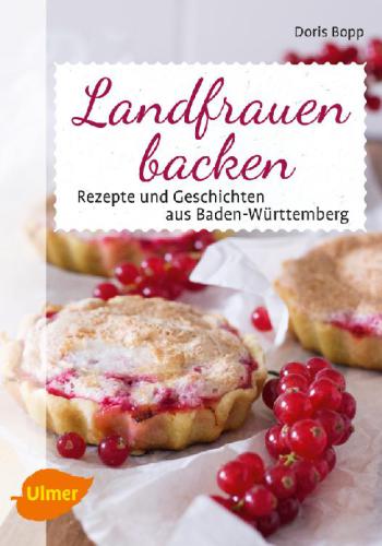 Landfrauen backen Rezepte und Geschichten aus Baden-Württemberg