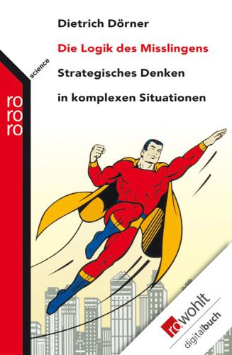 Die Logik des Mißlingens. Strategisches Denken in komplexen Situationen