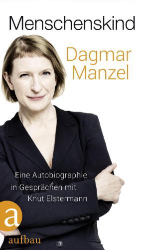 Menschenskind Eine Autobiographie in Gesprächen mit Knut Elstermann