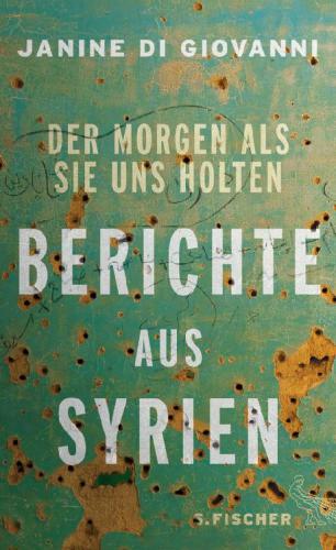 Der Morgen als sie uns holten Berichte aus Syrien