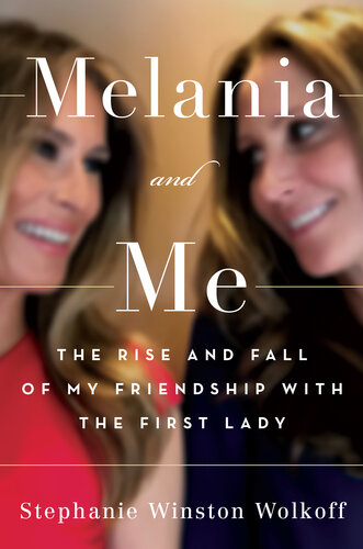 Melania & Me: The Rise and Fall of My Friendship with the First Lady