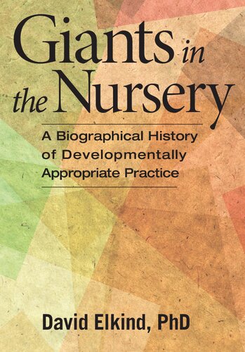 Giants in the Nursery: A Biographical History of Developmentally Appropriate Practice