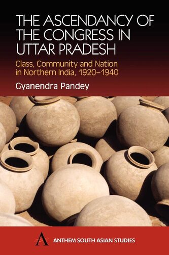 The Ascendancy of the Congress in Uttar Pradesh: Class, Community and Nation in Northern India, 1920-1940