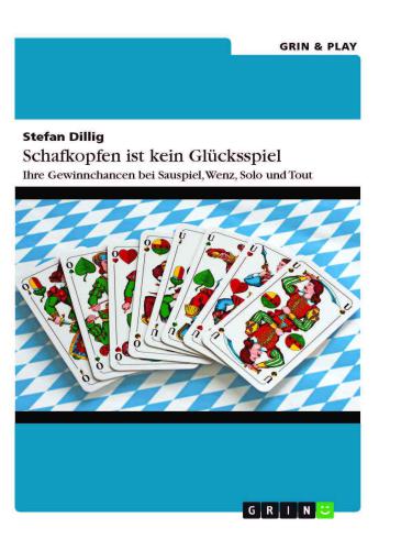 Schafkopfen ist kein Glücksspiel: Ihre Gewinnchancen bei Sauspiel, Wenz, Solo und Tout