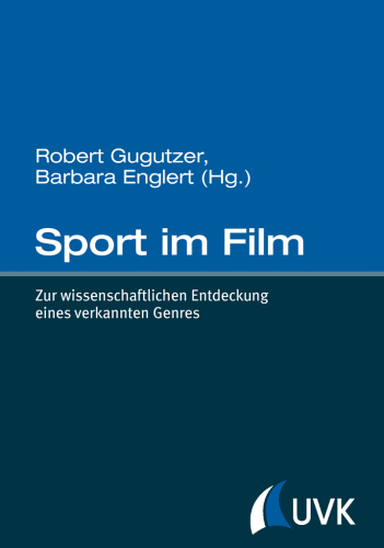 Sport im Film: zur wissenschaftlichen Entdeckung eines verkannten Genres