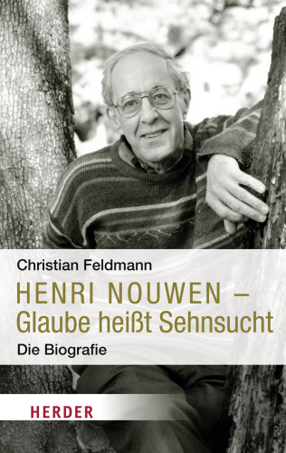 Henri Nouwen: Glaube heißt Sehnsucht