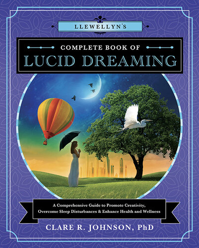 Llewellyn's Complete Book of Lucid Dreaming: A Comprehensive Guide to Promote Creativity, Overcome Sleep Disturbances & Enhance Health and Wellness (Llewellyn's Complete Book Series (10))