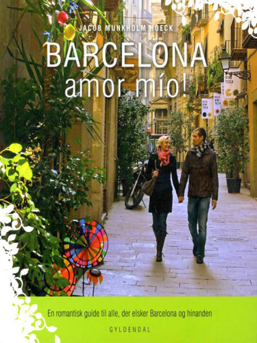Barcelona amor mío!: en romantisk guide til alle, der elsker Barcelona og hinanden