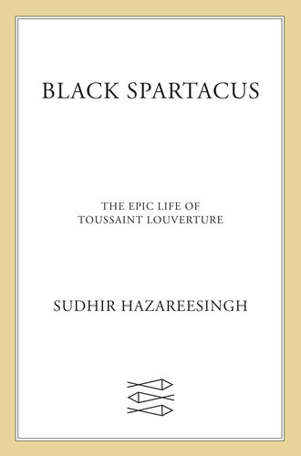 Black Spartacus: The Epic Life of Toussaint Louverture