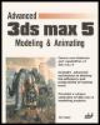 Advanced 3Ds Max 5: Modeling and Animating