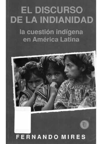 El Discurso de la indianidad: la cuestion indígena en América Latina