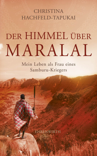 Der Himmel über Maralal Mein Leben als Frau eines Samburu-Kriegers