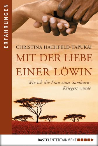 Mit der Liebe einer Löwin Wie ich die Frau eines Samburu-Kriegers wurde