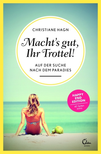 Macht's gut, Ihr Trottel!: Auf der Suche nach dem Paradies