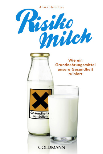 Risiko Milch: wie ein Grundnahrungsmittel unsere Gesundheit ruiniert