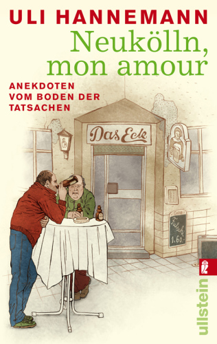 Neukölln, mon amour Anekdoten vom Boden der Tatsachen