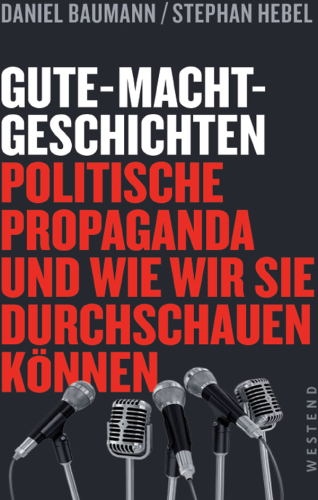 Gute-Macht-Geschichten: politische Propaganda und wie wir sie durchschauen können