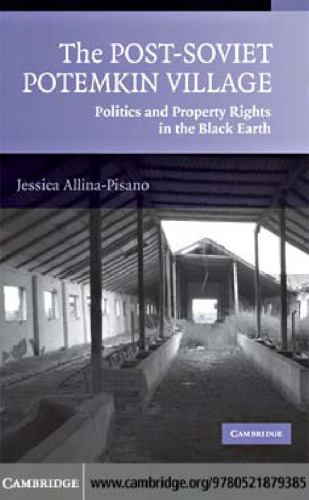 The Post-Soviet Potemkin Village: Politics and Property Rights in the Black Earth