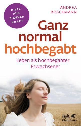 Ganz normal hochbegabt: Leben als hochbegabter Erwachsener ; Hilfe aus eigener Kraft