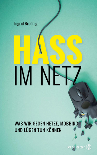 Hass im Netz: was wir gegen Hetze, Mobbing und Lügen tun können