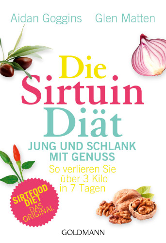 Die Sirtuin-Diät - Jung und schlank mit Genuss So verlieren Sie über 3 Kilo in 7 Tagen - Sirtfood Diet - das Original