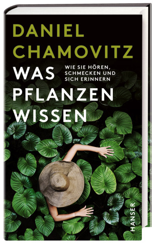 Was Pflanzen wissen: wie sie hören, schmecken und sich erinnern
