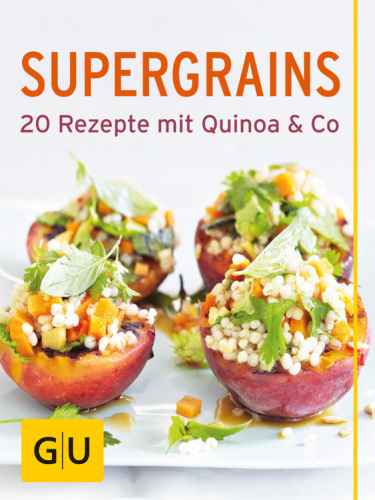 GU Supergrains: 20 schnelle Rezepte mit Quinoa, Chia, Bulgur & Co