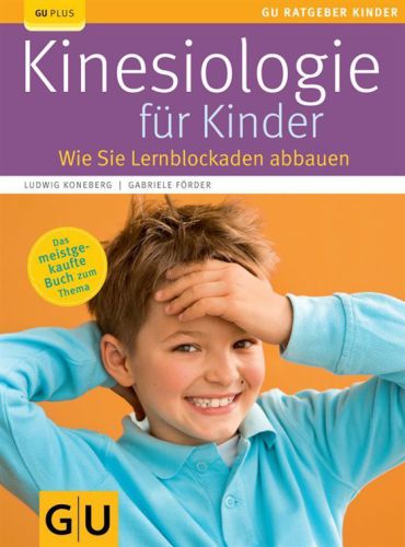 Kinesiologie für Kinder: [Lernblockaden abbauen, Fähigkeiten fördern ; spielerische Selbsthilfe für Eltern und Kinder ; mit vielen praktischen Übungen]