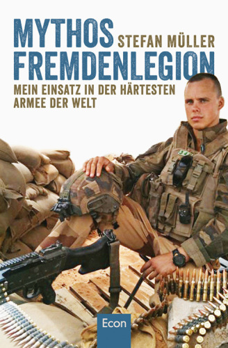 Mythos Fremdenlegion Mein Einsatz in der härtesten Armee der Welt