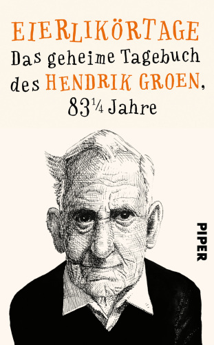 Eierlikörtage das geheime Tagebuch des Hendrik Groen, 83 1/4 Jahre