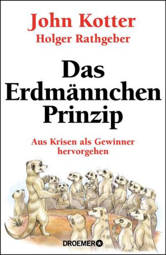 Das Erdmännchen-Prinzip / Besser führen und managen in schwierigen Zeiten