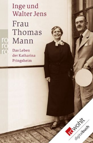 Frau Thomas Mann: Das Leben der Katharina Pringsheim