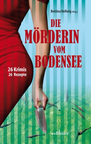 Die Mörderin vom Bodensee: 26 Krimis & Rezepte