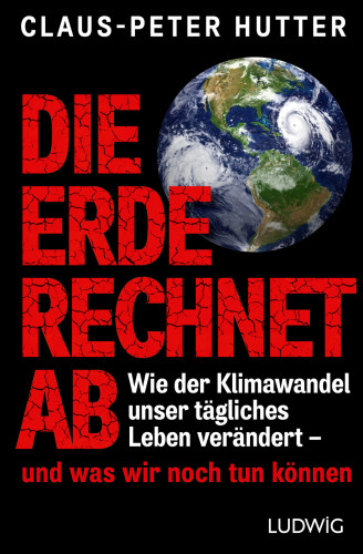 Die Erde rechnet ab wie der Klimawandel unser tägliches Leben verändert - und was wir noch tun können