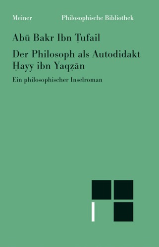 Der Philosoph als Autodidakt ein philosophischer Inselroman = Hayy ibn Yaqzan