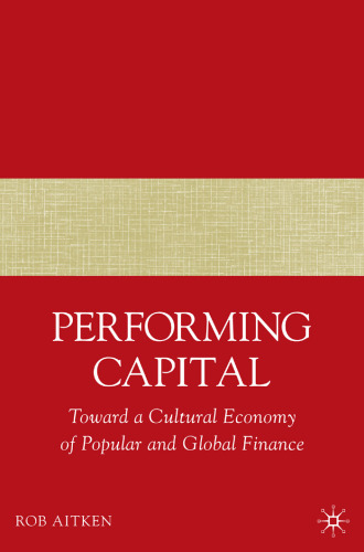 Performing Capital: Toward a Cultural Economy of Popular and Global Finance