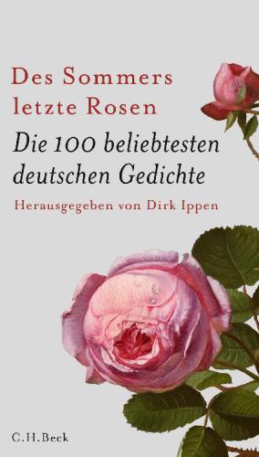 Des Sommers letzte Rosen: die 100 beliebtesten deutschen Gedichte