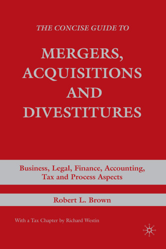 The Concise Guide to Mergers, Acquisitions and Divestitures: Business, Legal, Finance, Accounting, Tax and Process Aspects
