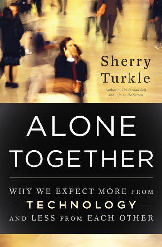 Alone together: why we expect more form technology and less from each other