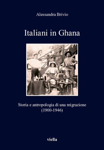 Italiani in Ghana. Storia e antropologia di una migrazione (1900-1946)
