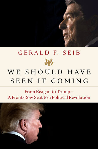 We Should Have Seen It Coming: From Reagan to Trump: A Front-Row Seat to a Political Revolution