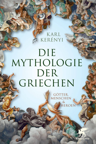 Die Mythologie der Griechen: Götter, Menschen und Heroen