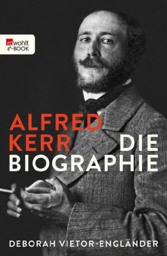 Alfred Kerr: die Biographie