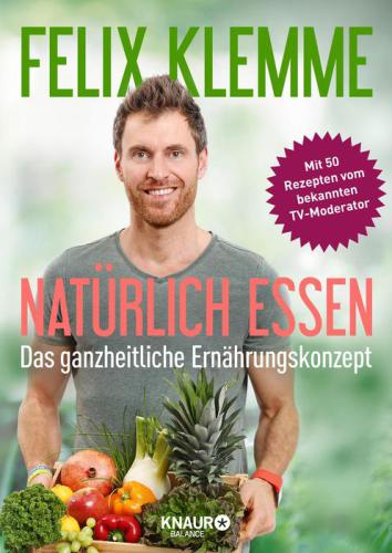 Natürlich essen Das ganzheitliche Ernährungskonzept
