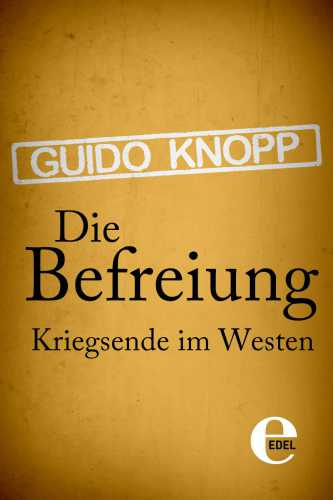 Die Befreiung: Kriegsende im Westen