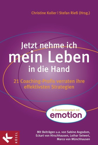 Jetzt nehme ich mein Leben in die Hand: 21 Coaching-Profis verraten ihre effektivsten Strategien