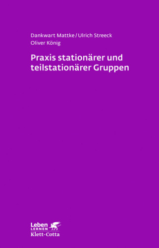 Praxis stationärer und teilstationärer Gruppenarbeit Rahmenbedingungen - Gruppendynamik - Praxiseinblick