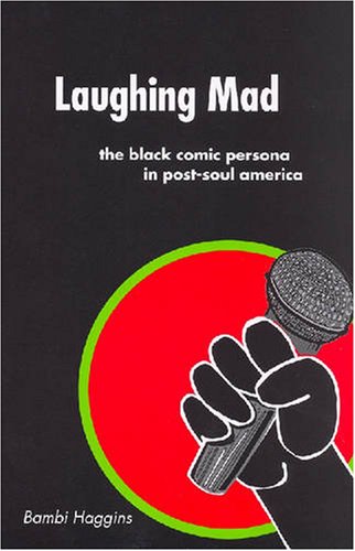 Laughing Mad: The Black Comic Persona in Post-Soul America