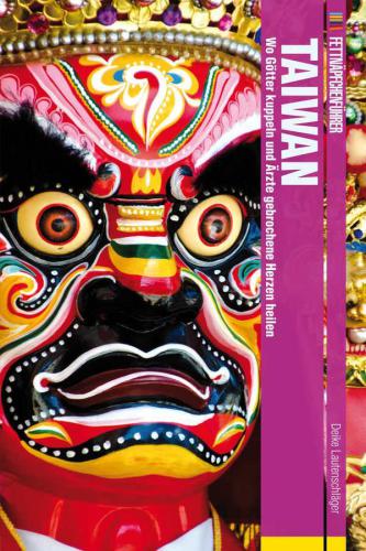 Fettnäpfchenführer Taiwan Wo Götter kuppeln und Ärzte gebrochene Herzen heilen