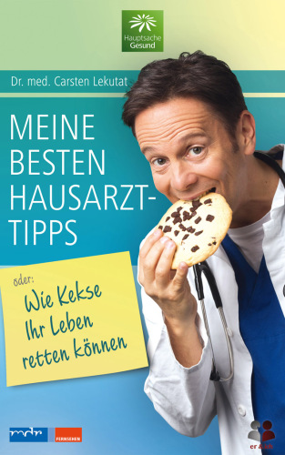 Meine besten Hausarzttipps: Oder: Wie Kekse Ihr Leben retten koennen